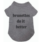 Brunettes Do It Better Pet T-Shirt | PrestigeProductsEast.com