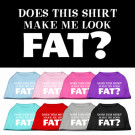 Does This Shirt Make Me Look Fat? Screen Print Pet Shirt | PrestigeProductsEast.com