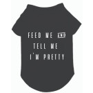 Feed Me & Tell Me I'm Pretty Pet T-Shirt | PrestigeProductsEast.com