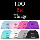 I Do Bad Things Screen Print Pet Shirt | PrestigeProductsEast.com