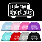 I ride the short bus Screen Print Pet Shirt | PrestigeProductsEast.com