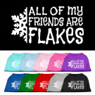 All my friends are Flakes Screen Print Pet Shirt | PrestigeProductsEast.com