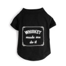 Whiskey Made Me Do It Pet Shirt | PrestigeProductsEast.com